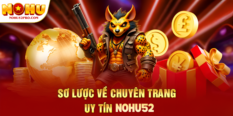 Sơ lược về chuyên trang uy tín Nohu52